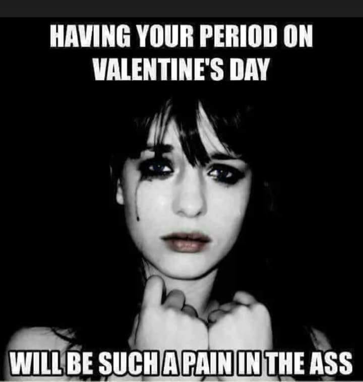 pilatus - Having Your Period On Valentine'S Day Will Be Such Apain In The Ass