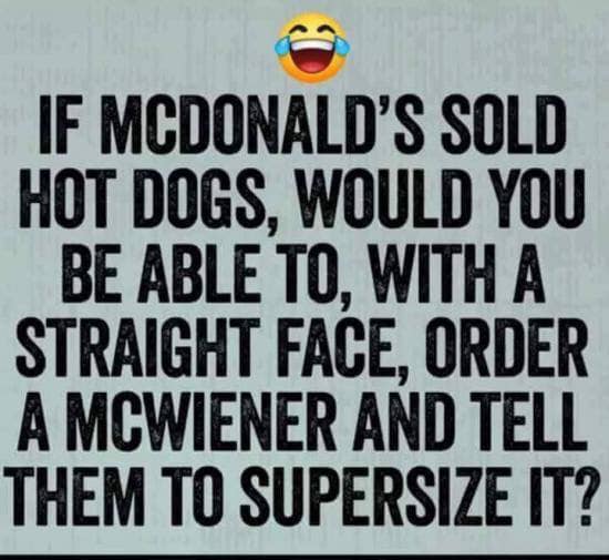 sign - If Mcdonald'S Sold Hot Dogs, Would You Be Able To, With A Straight Face, Order A Mcwiener And Tell Them To Supersize It?