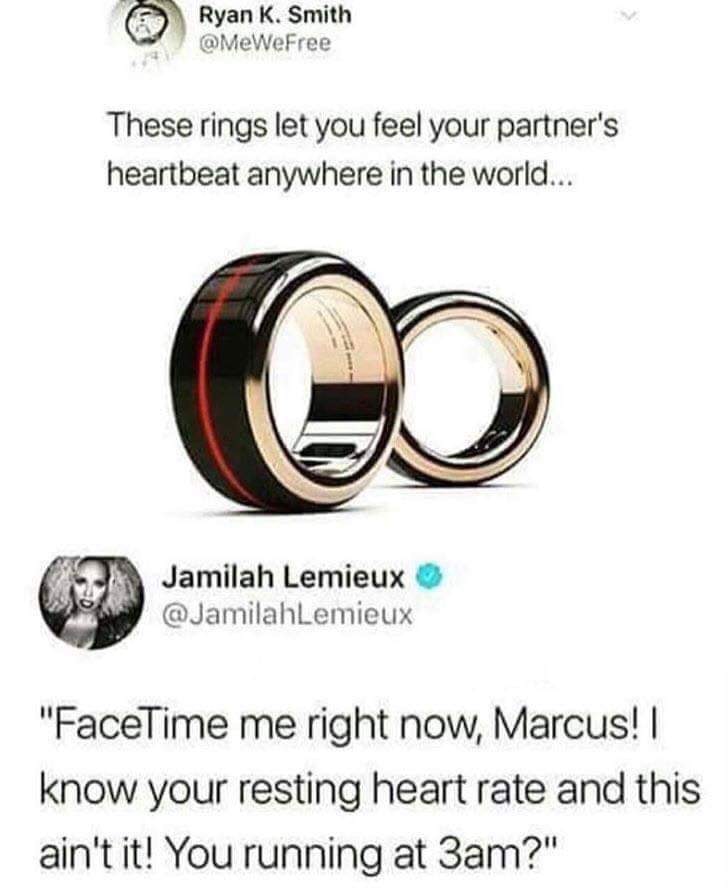 rate how you feel meme - Ryan K. Smith These rings let you feel your partner's heartbeat anywhere in the world... Gd Jamilah Lemieux "FaceTime me right now, Marcus! know your resting heart rate and this ain't it! You running at 3am?"