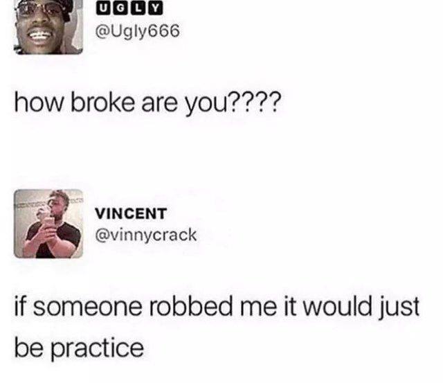 paper - Uglv how broke are you???? Vincent if someone robbed me it would just be practice