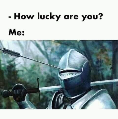 lucky are you meme knight - How lucky are you? Me