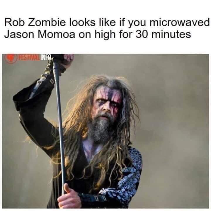 funny memes - Rob Zombie - Rob Zombie looks if you microwaved Jason Momoa on high for 30 minutes