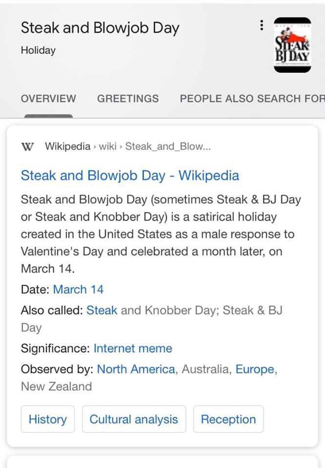 web page - Steak and Blowjob Day Holiday Overview Greetings People Also Search For W Wikipedia, wiki > Steak_and_Blow... Steak and Blowjob Day Wikipedia Steak and Blowjob Day sometimes Steak & Bj Day or Steak and Knobber Day is a satirical holiday created