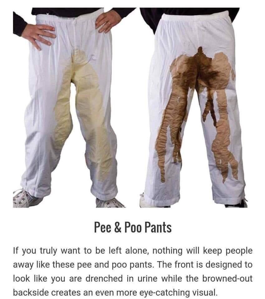 pee and poo pants - Pee & Poo Pants If you truly want to be left alone, nothing will keep people away these pee and poo pants. The front is designed to look you are drenched in urine while the brownedout backside creates an even more eyecatching visual.