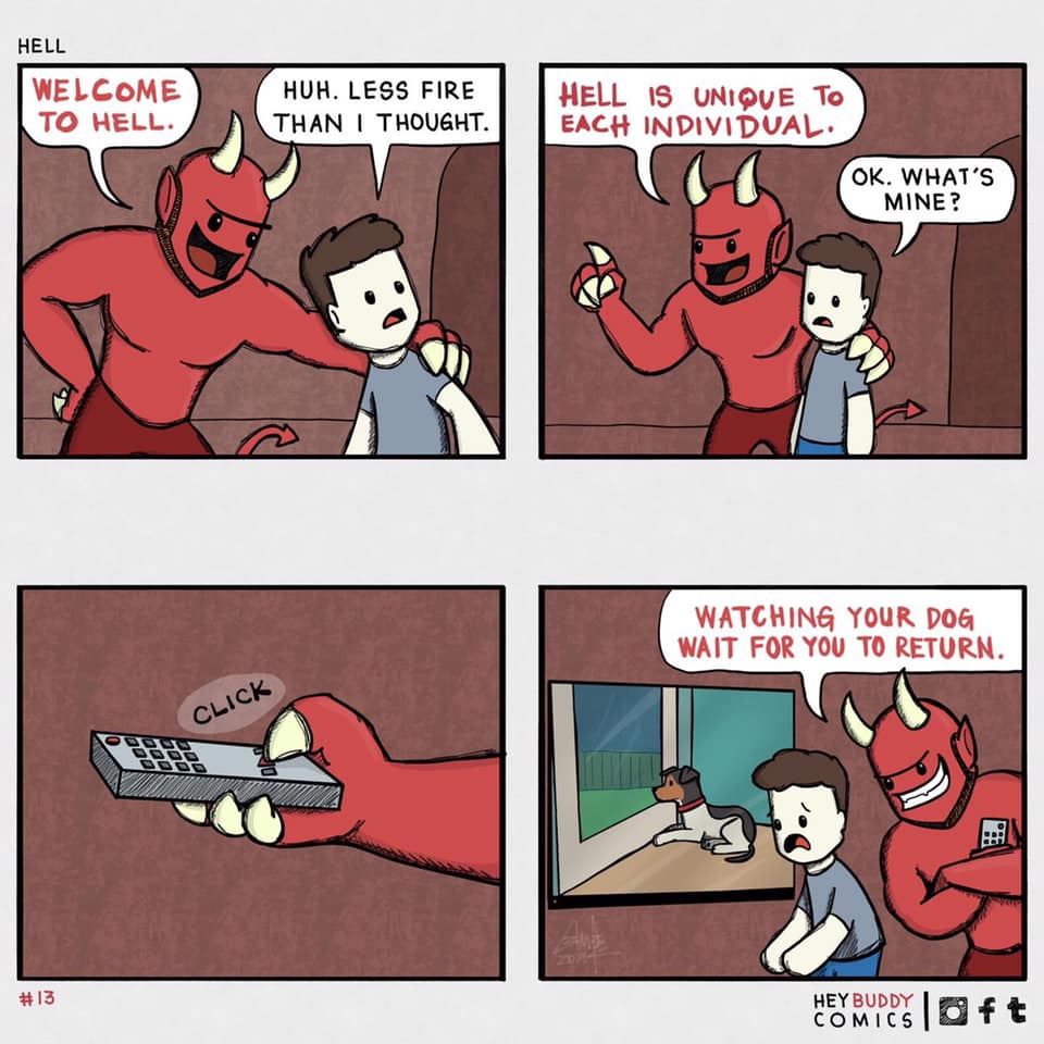 funny pictures - memes - gifs - hey buddy comics hell - Hell Welcome To Hell Huh. Less Fire Than I Thought. Hell Is Unique To Each Individual. Ok. What'S Mine? Watching Your Dog Wait For You To Return. Click Comics Oft