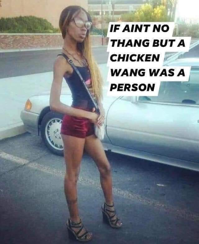 bean pole meme - If Aint No Thang But A Chicken Wang Was A Person