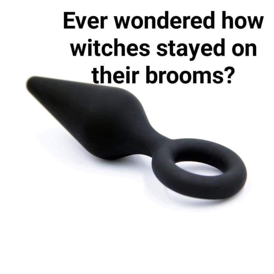 say - Ever wondered how witches stayed on their brooms?