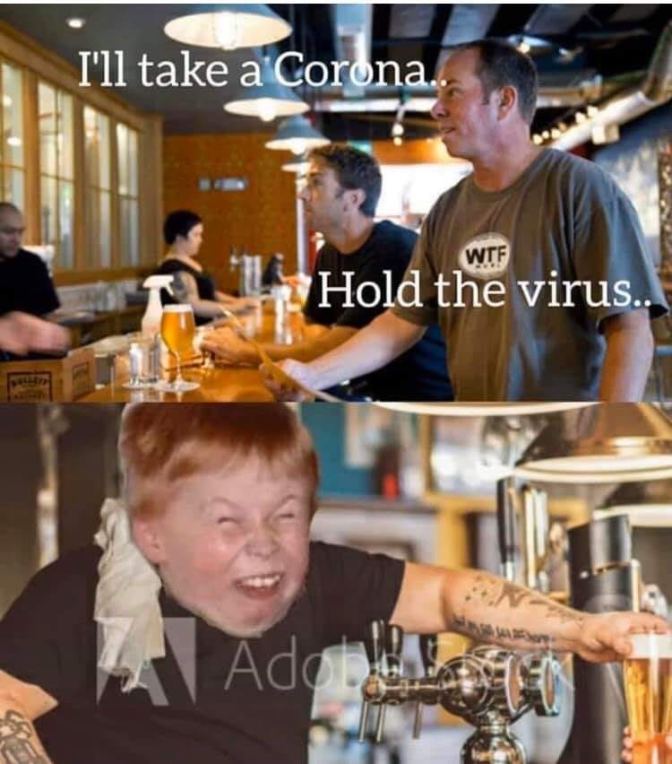 beer - I'll take a Corona Hold the virus.. Adon! Le