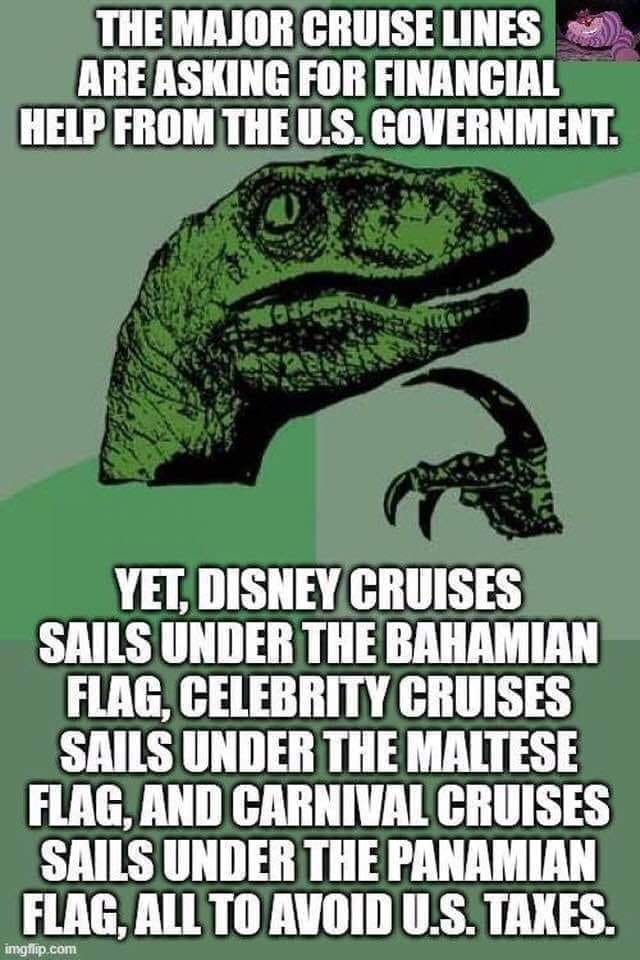 reptile - The Major Cruise Lines Are Asking For Financial Help From The U.S. Government. Yet, Disney Cruises Sails Under The Bahamian Flag, Celebrity Cruises Sails Under The Maltese Flag, And Carnival Cruises Sails Under The Panamian Flag, All To Avoid U.