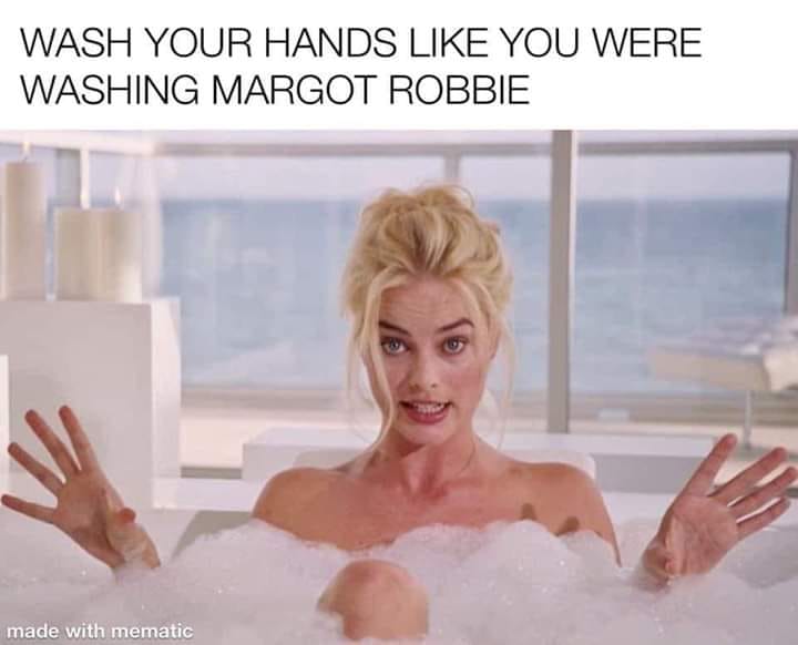 margot robbie in a bathtub - Wash Your Hands You Were Washing Margot Robbie made with mematic