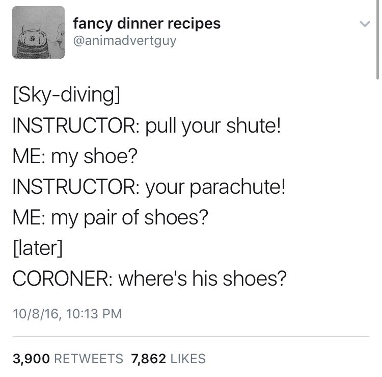 lord of the flies meme - fancy dinner recipes Skydiving Instructor pull your shute! Me my shoe? Instructor your parachute! Me my pair of shoes? later Coroner where's his shoes? 10816, 3,900 7,862