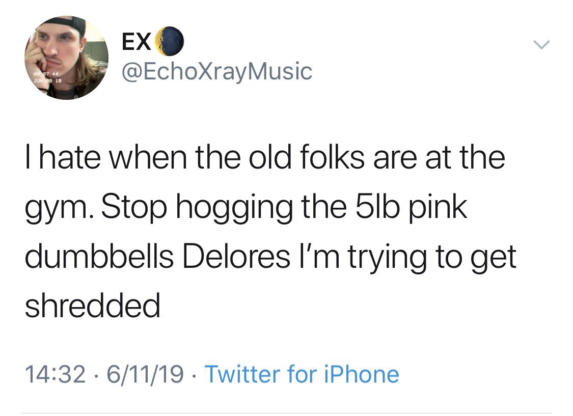 florida man - Ex Music June 19 Thate when the old folks are at the gym. Stop hogging the 5lb pink dumbbells Delores I'm trying to get shredded 61119 Twitter for iPhone