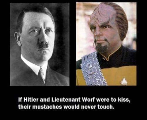 if worf and hitler kissed - If Hitler and Lieutenant Worf were to kiss, their mustaches would never touch.