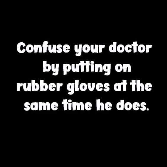 monochrome - Confuse your doctor by putting on rubber gloves at the same time he does.