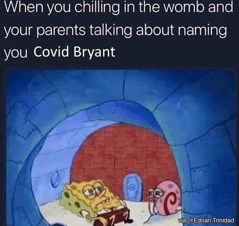 you chillin in the womb spongebob meme - When you chilling in the womb and your parents talking about naming you Covid Bryant