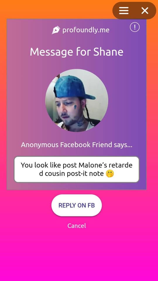 screenshot - X profoundly.me 0 Message for Shane Anonymous Facebook Friend says... You look post Malone's retarde d cousin postit note On Fb Cancel