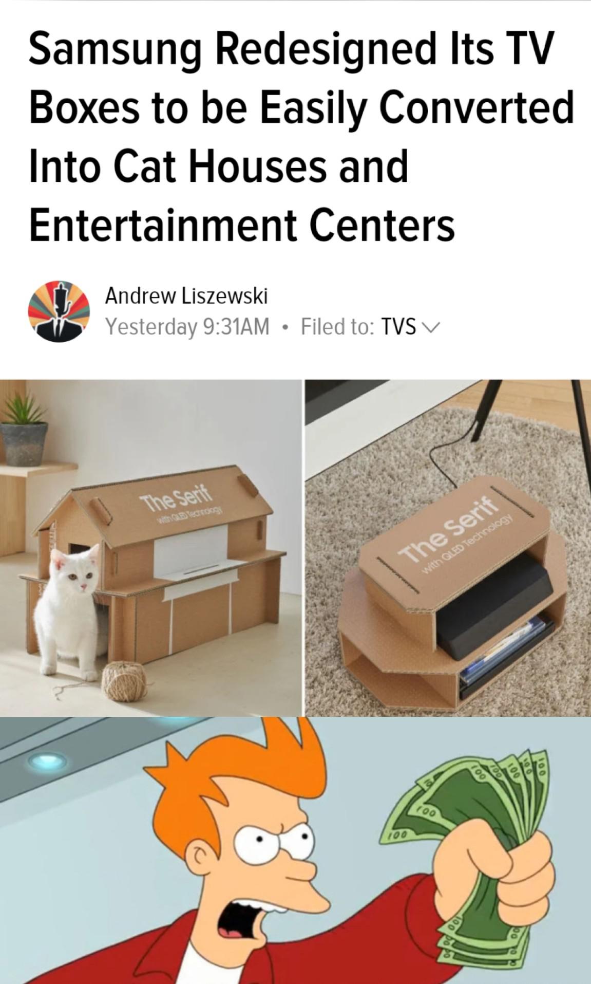 up and take my money - Samsung Redesigned Its Tv Boxes to be Easily Converted Into Cat Houses and Entertainment Centers Andrew Liszewski Yesterday Am Filed to Tvs V The Serit The Serif with Qled Technology 100 Oo 100 100 100 po Colo