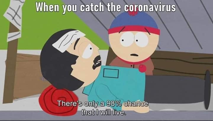 south park sars cure gif - When you catch the coronavirus There's only a 98% chance that I will live.
