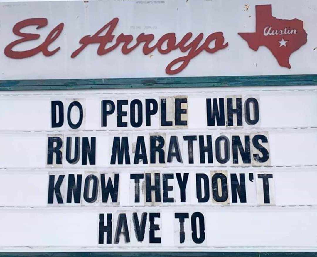 signage - El Arroyo Austin Do People Who Run Marathons Know They Don'T Have To