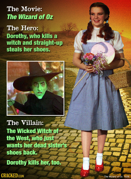 wicked witch of the west sister - The Movie The Wizard of Oz The Hero Dorothy, who kills a witch and straightup steals her shoes. The Villain The Wicked Witch of the West, who just wants her dead sister's shoes back Dorothy kills her, too. Cracked.Com The