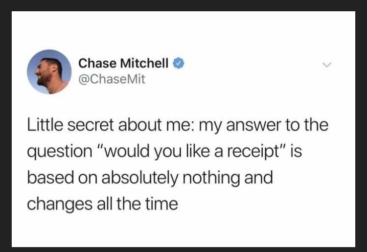 document - Chase Mitchell Mit Little secret about me my answer to the question "would you a receipt" is based on absolutely nothing and changes all the time