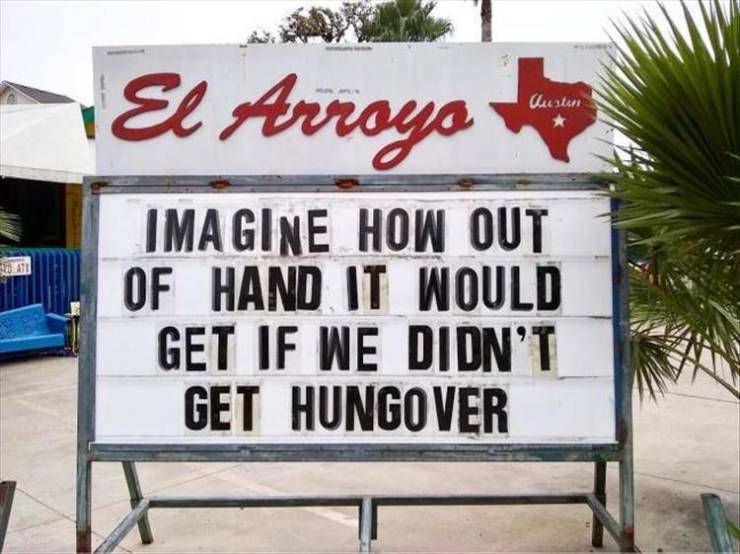 signage - El Arroyo Outuri Imagine How Out Of Hand It Would Get If We Didn'T Get Hungover