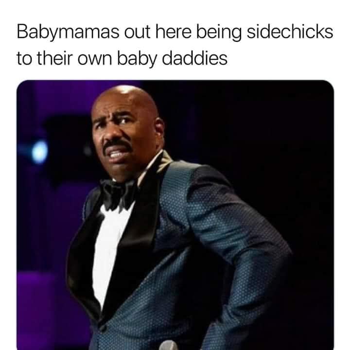 steve harvey reaction - Babymamas out here being sidechicks to their own baby daddies