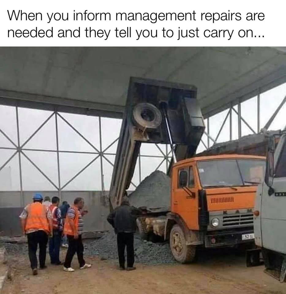 truck - When you inform management repairs are needed and they tell you to just carry on...