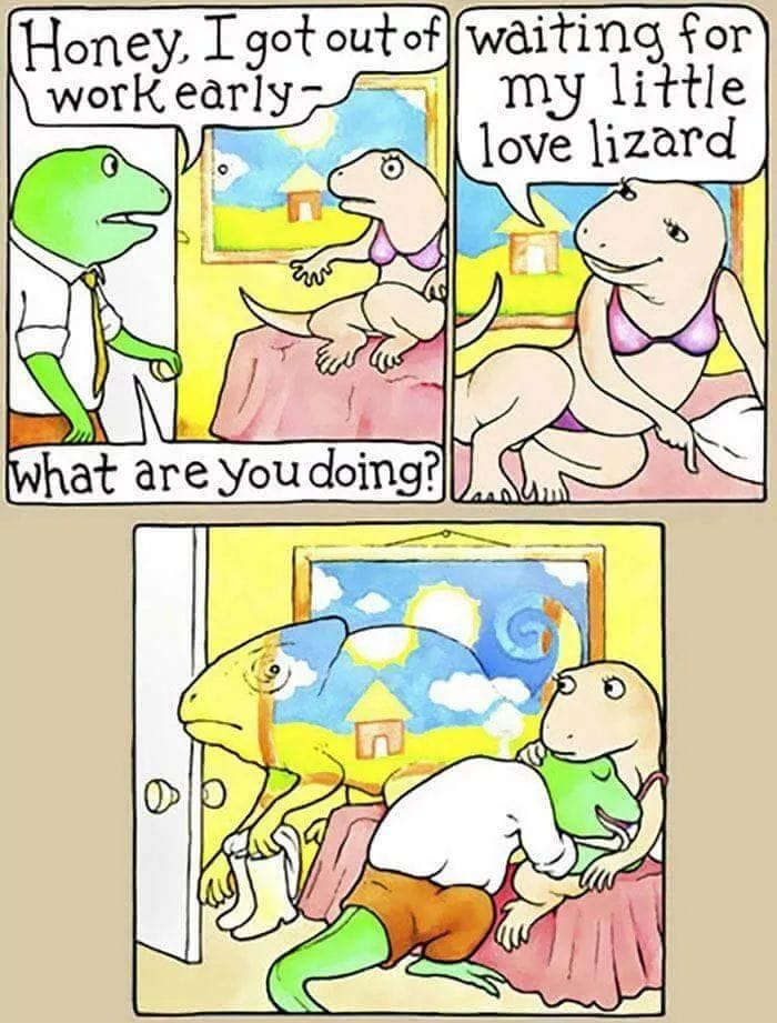 funny sex comics - Honey, I got out of waiting for work early my little love lizard what are you doing?