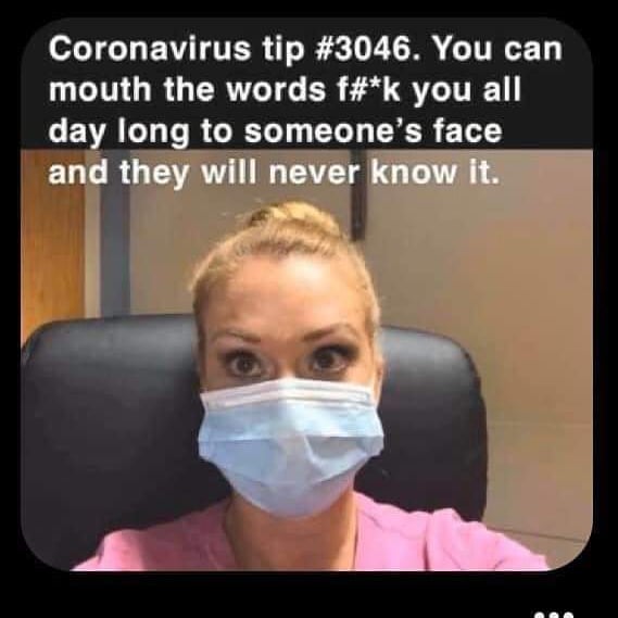 funny coronavirus memes - Coronavirus tip . You can mouth the words f#k you all day long to someone's face and they will never know it.