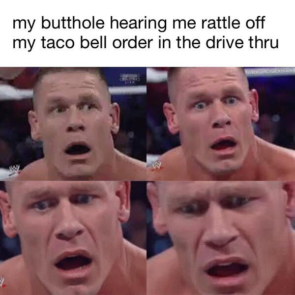 Humour - my butthole hearing me rattle off my taco bell order in the drive thru blue checkmark
