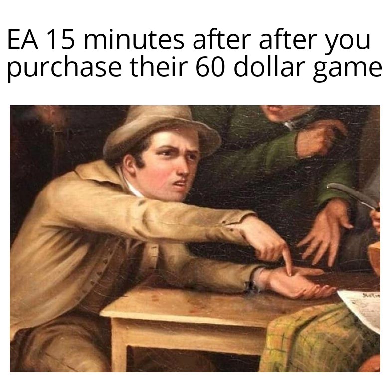 irs meme - Ea 15 minutes after after you purchase their 60 dollar game