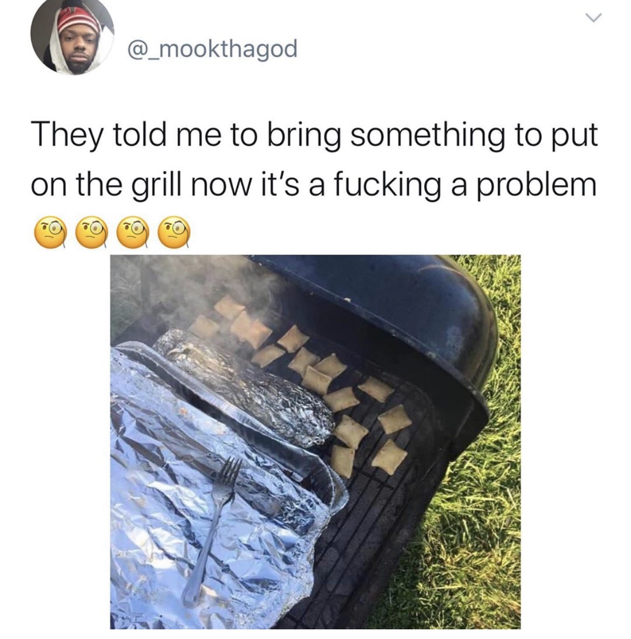 water - They told me to bring something to put on the grill now it's a fucking a problem