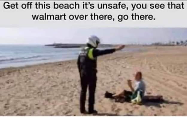 spain beaches coronavirus - Get off this beach it's unsafe, you see that walmart over there, go there.