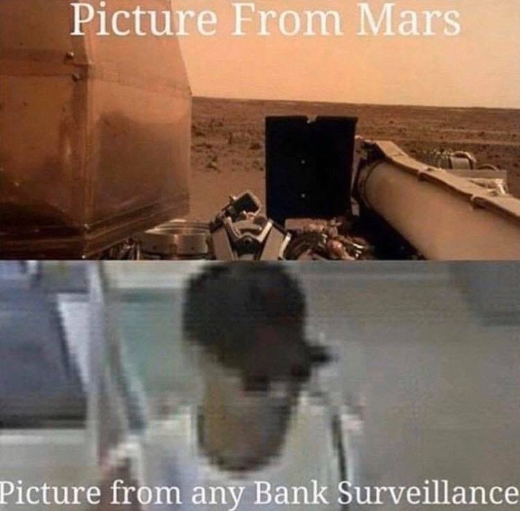 bank surveillance meme - Picture From Mars Picture from any Bank Surveillance