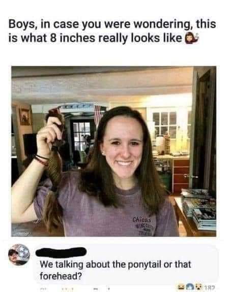 8 inches - Boys, in case you were wondering, this is what 8 inches really looks Chicas We talking about the ponytail or that forehead? 189