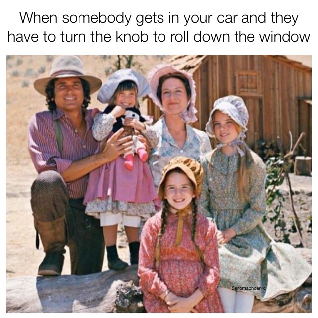 little house on the prairie season 1 - When somebody gets in your car and they have to turn the knob to roll down the window Senoraphoenix