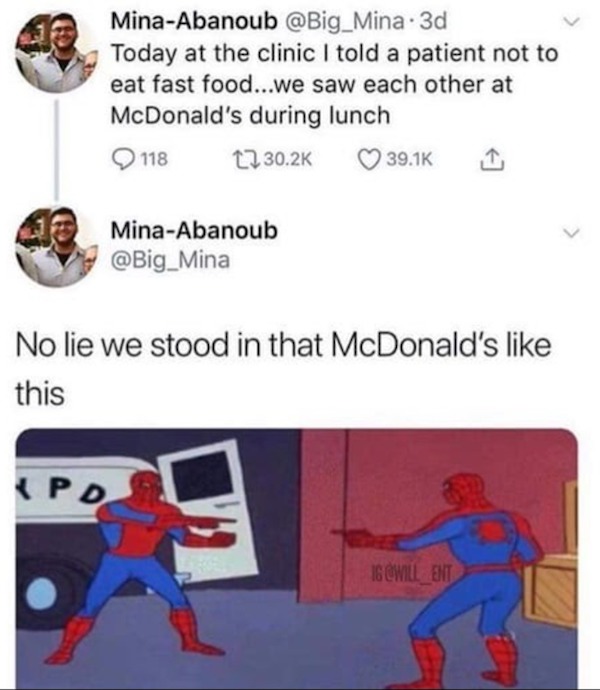 we live in a society meme - MinaAbanoub 3d Today at the clinic I told a patient not to eat fast food...we saw each other at McDonald's during lunch 118 12 MinaAbanoub No lie we stood in that McDonald's this {Pd 16 Ent
