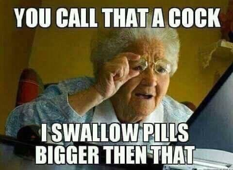photo caption - You Call That A Cock Iswallow Pills Bigger Then That