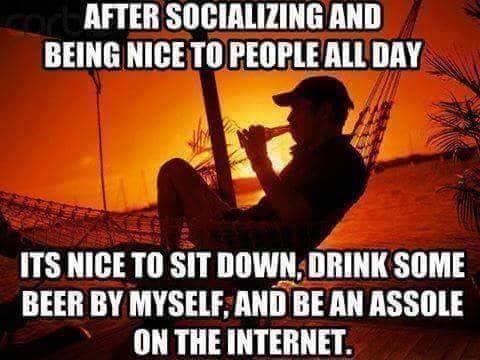 photo caption - After Socializing And Being Nice To People All Day Its Nice To Sit Down, Drink Some Beer By Myself, And Be An Assole On The Internet.