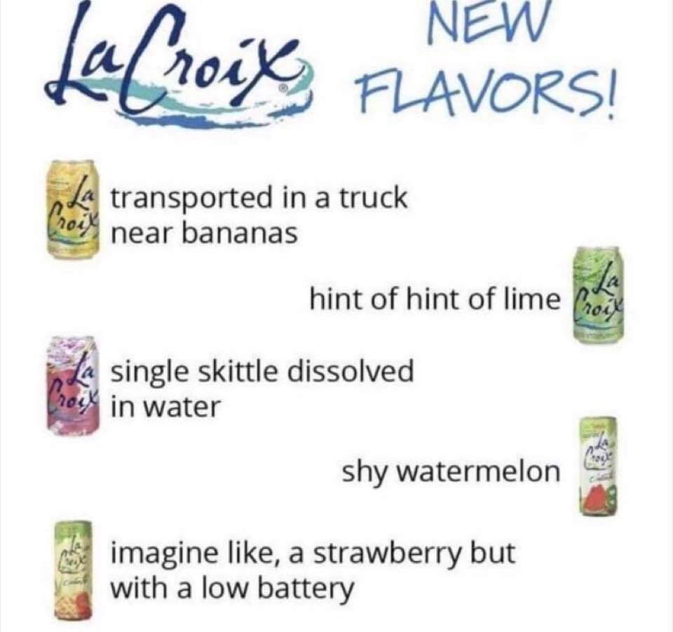 LaCroix New Flavors! Croid La transported in a truck near bananas La hint of hint of lime Croix single skittle dissolved 2014 in water shy watermelon imagine , a strawberry but with a low battery