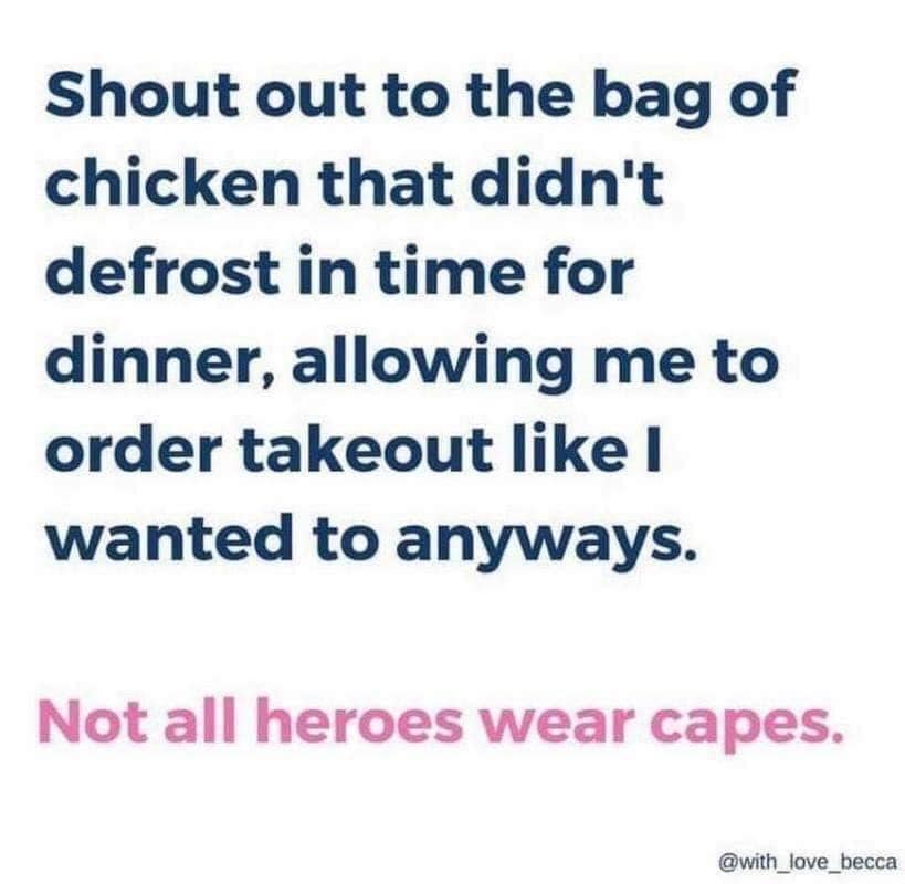 Shout out to the bag of chicken that didn't defrost in time for dinner, allowing me to order takeout I wanted to anyways. Not all heroes wear capes.