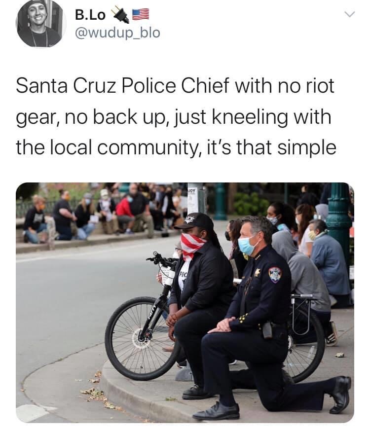 bicycle accessory - B.Lo Santa Cruz Police Chief with no riot gear, no back up, just kneeling with the local community, it's that simple Joy Fed C