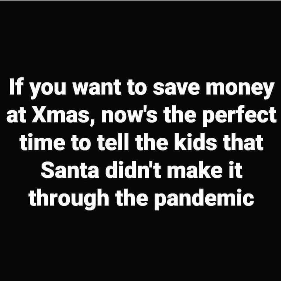 one of the hardest pill to swallow - If you want to save money at Xmas, now's the perfect time to tell the kids that Santa didn't make it through the pandemic