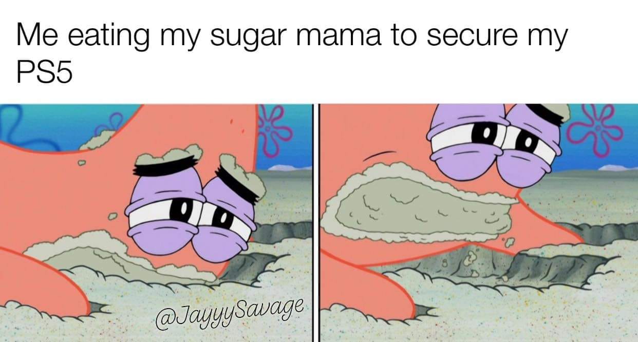 cartoon - Me eating my sugar mama to secure my PS5 Savage