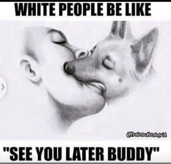 ear - White People Be > "See You Later Buddy"