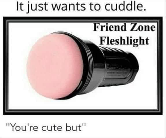 beauty - It just wants to cuddle. Friend Zone Fleshlight "You're cute but"
