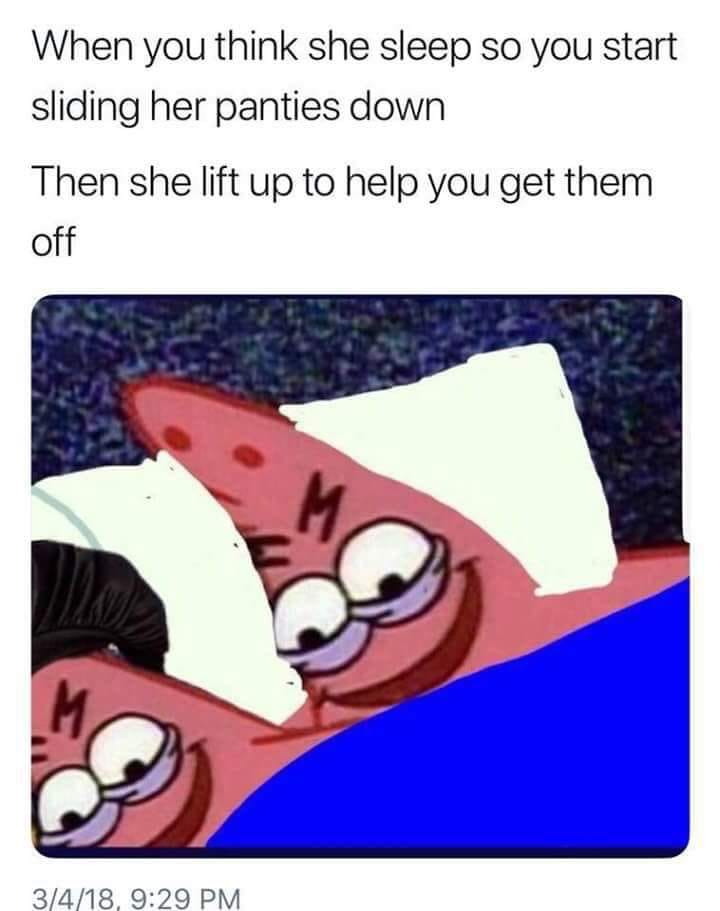 evil patrick memes twitter - When you think she sleep so you start sliding her panties down Then she lift up to help you get them off M 3418,