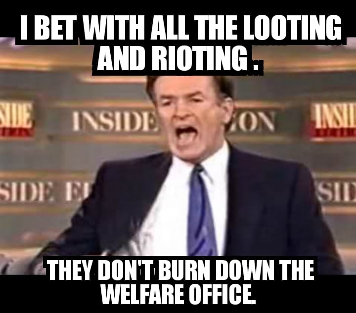 bill o reilly - I Bet With All The Looting And Rioting. Side Inside Von Insi Side Eu Sid They Don'T Burn Down The Welfare Office.