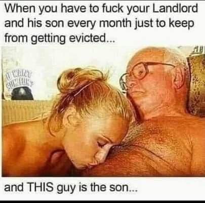 photo caption - When you have to fuck your Landlord and his son every month just to keep from getting evicted... cu and This guy is the son...